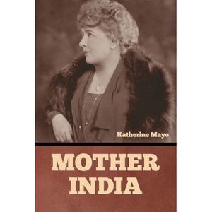 Mother India -- Katherine Mayo